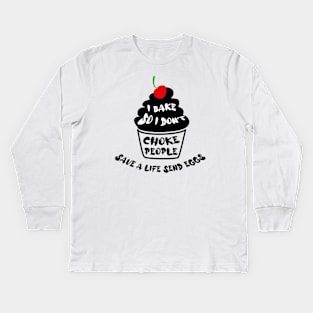 Cupcake - I bake so i dont choke people save a live send eggs Kids Long Sleeve T-Shirt